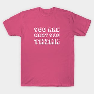 You Are What You Think - White Text T-Shirt